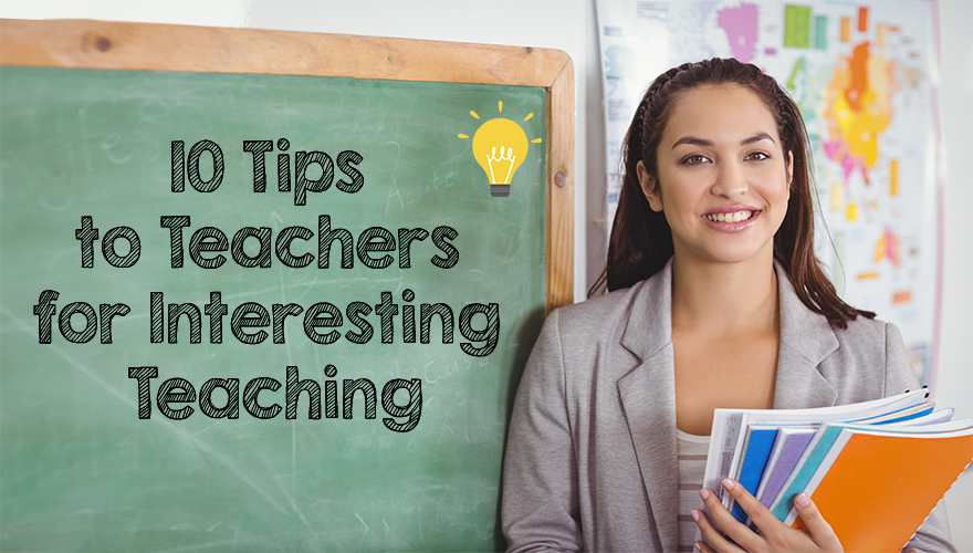 How To Make Teaching Interesting And Effective? - School Drillers